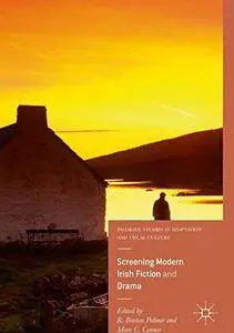 Screening Modern Irish Fiction and Drama (Palgrave Studies in Adaptation and Visual Culture)