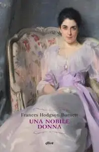 Frances Hodgson Burnett - Una nobile donna