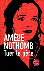 Tuer le père - Amélie Nothomb