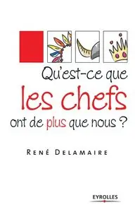 Qu'est-ce que les chefs ont de plus que nous?