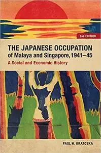 The Japanese Occupation of Malaya and Singapore, 1941-45: A Social and Economic History Ed 2