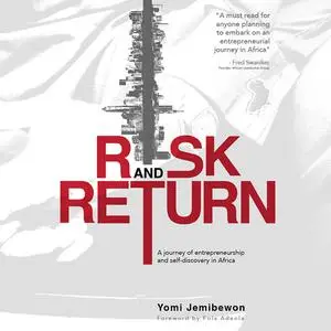 «Risk and Return: A journey of entrepreneurship and self-discovery in Africa» by Yomi Jemibewon