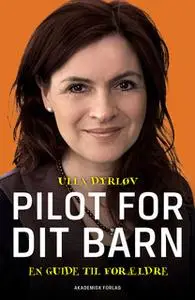 «Pilot for dit barn - En guide til forældre» by Ulla Dyrløv