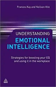 Understanding Emotional Intelligence: Strategies for Boosting Your EQ and Using it in the Workplace