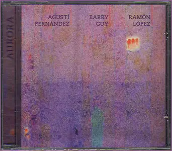  Agusti Fernandez, Barry Guy, Ramon Lopez - Aurora  (2007)