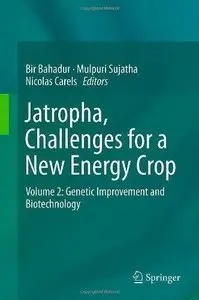 Jatropha, Challenges for a New Energy Crop: Volume 2: Genetic Improvement and Biotechnology (Repost)