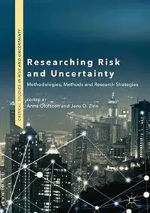 Researching Risk and Uncertainty Methodologies, Methods and Research Strategies Researching Risk and Uncertainty Methodologies, Methods and Research Strategies