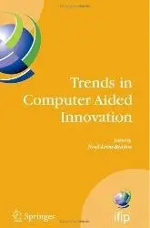 Trends in Computer Aided Innovation: Second IFIP Working Conference on Computer Aided Innovation