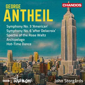 John Storgårds, BBC Philharmonic - George Antheil: Symphonies Nos. 3 & 6 (2019)