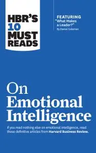 HBR's 10 Must Reads on Emotional Intelligence (with featured article "What Makes a Leader?" by Daniel Goleman)