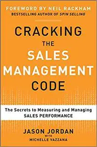 Cracking the Sales Management Code: The Secrets to Measuring and Managing Sales Performance