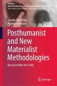 Posthumanist and New Materialist Methodologies: Research After the Child