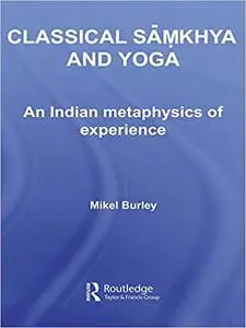 Classical Samkhya and Yoga: An Indian Metaphysics of Experience