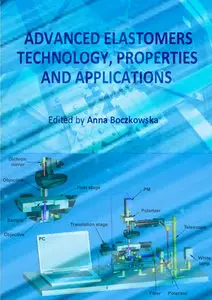 "Advanced Elastomers: Technology, Properties and Applications" ed. by Anna Boczkowska