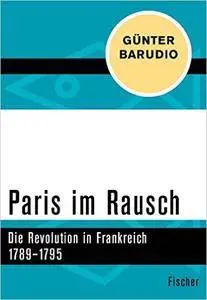 Paris im Rausch: Die Revolution in Frankreich 1789–1795