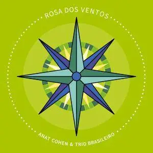 Anat Cohen & Trio Brasileiro - Rosa Dos Ventos (2017)