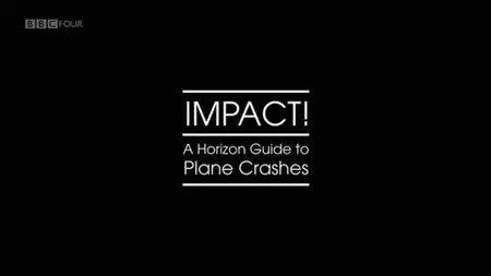 BBC - Impact: A Horizon Guide to Plane Crashes (2013)