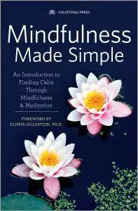 Mindfulness Made Simple: An Introduction to Finding Calm Through Mindfulness & Meditation