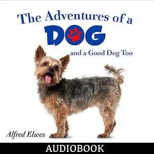 «The Adventures of a Dog, and a Good Dog Too» by Alfred Elwes