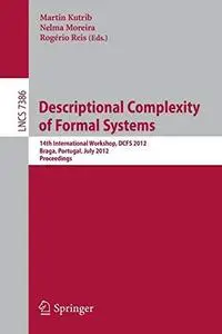 Descriptional Complexity of Formal Systems: 14th International Workshop, DCFS 2012, Braga, Portugal, July 23-25, 2012. Proceedi