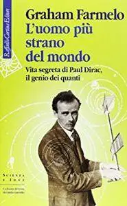 Graham Farmelo - L'uomo più strano del mondo. Vita segreta di Paul Dirac, il genio dei quanti [Repost]