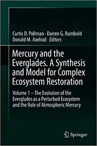 Mercury and the Everglades. A Synthesis and Model for Complex Ecosystem Restoration: Volume I – The Evolution of the Eve