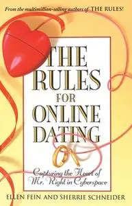 «The Rules for Online Dating: Capturing the Heart of Mr. Right in Cyberspace» by Ellen Fein,Sherrie Schneider