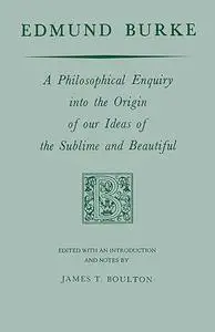 Edmund Burke: A Philosophical Enquiry into the Origin of our Ideas of the Sublime and Beautiful