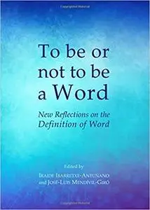 To Be or Not to Be a Word: New Reflections on the Definition of Word