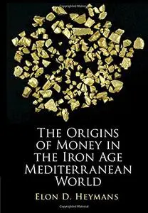 The Origins of Money in the Iron Age Mediterranean World