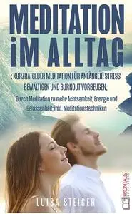 Meditation im Alltag: Kurzratgeber Meditation für Anfänger!