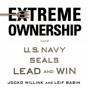Extreme Ownership: How U.S. Navy SEALs Lead and Win (Audiobook)