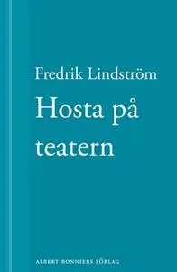 «Hosta på teatern : En novell ur När börjar det riktiga livet?» by Fredrik Lindström