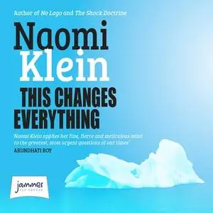 «This Changes Everything: Capitalism vs. The Climate» by Naomi Klein