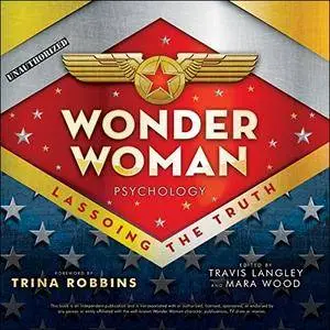 Wonder Woman Psychology: Lassoing the Truth [Audiobook]