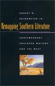 Remapping Southern Literature: Contemporary Southern Writers and the West