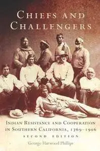 Chiefs and Challengers : Indian Resistance and Cooperation in Southern California, 1769–1906