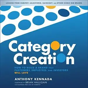 Category Creation: How to Build a Brand That Customers, Employees, and Investors Will Love [Audiobook]