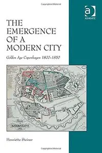 The Emergence of a Modern City: Golden Age Copenhagen 1800-1850