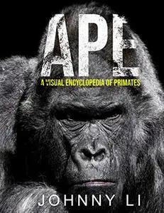 Ape: A Visual Encyclopedia of Primates