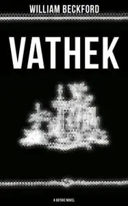 «Vathek (A Gothic Novel)» by William Beckford