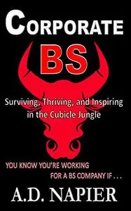 Corporate BS: Surviving, Thriving, and Inspiring in the Cubicle Jungle