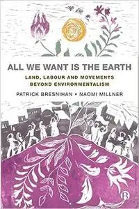 All We Want is the Earth: Land, Labour and Movements Beyond Environmentalism