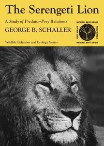 The Serengeti Lion: A Study of Predator-Prey Relations (Wildlife Behavior and Ecology series) (repost)