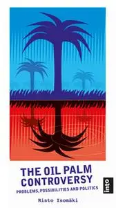 «The Oil Palm Controversy» by Risto Isomäki