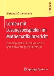 Lernen mit Lösungsbeispielen im Mathematikunterricht: Eine empirische Untersuchung zur Datenauswertung im Unterricht (repost)