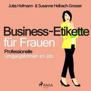 «Business-Etikette für Frauen: Professionelle Umgangsformen im Job» by Susanne Helbach-Grosser,Jutta Hofmann