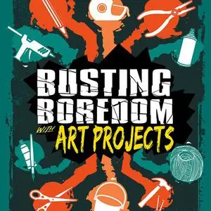 «Busting Boredom with Art Projects» by Mary Boone