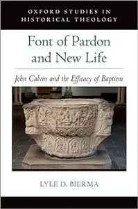 Font of Pardon and New Life: John Calvin and the Efficacy of Baptism