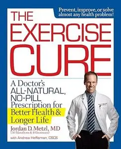 The Exercise Cure: A Doctor's All-Natural, No-Pill Prescription for Better Health and Longer Life